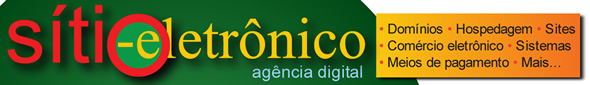 Sítio Eletrônico - agência digital - domínios, hospedagem, sites, comércio eletrônico, sistemas, meios de pagamento, mais...